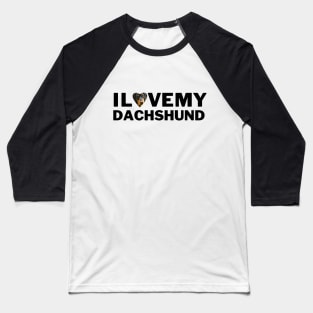 I love my Dachshund Wiener dog gift for pet parents and lovers Baseball T-Shirt